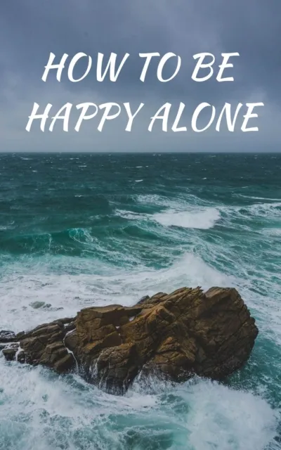How To Be Happy Alone