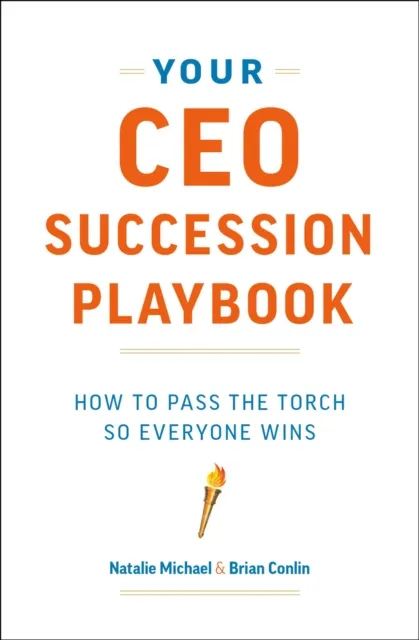 Your CEO Succession Playbook: How to Pass the Torch So Everyone Wins