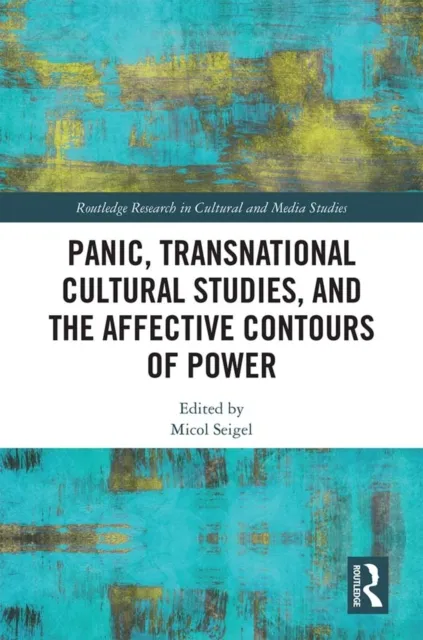 Panic, Transnational Cultural Studies, and the Affective Contours of Power