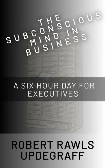 Subconscious Mind In Business: A Six Hour Day For Executives