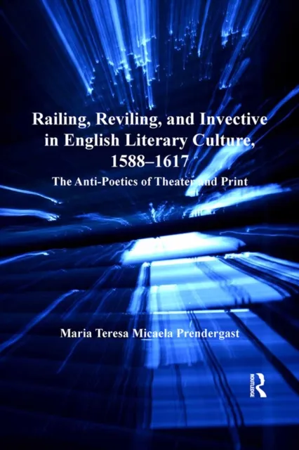 Railing, Reviling, and Invective in English Literary Culture, 1588-1617