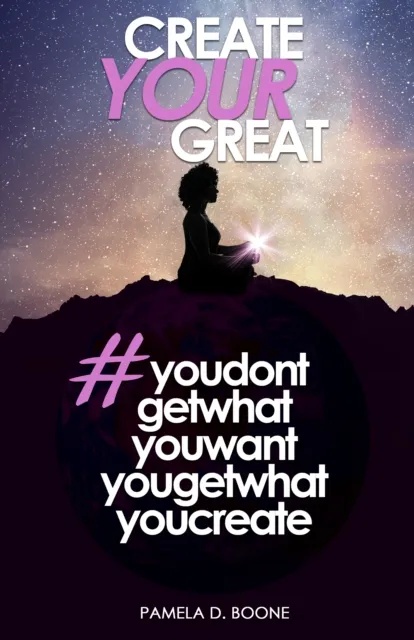 Create Your Great #youdontgetwhatyouwantyougetwhatyoucreate