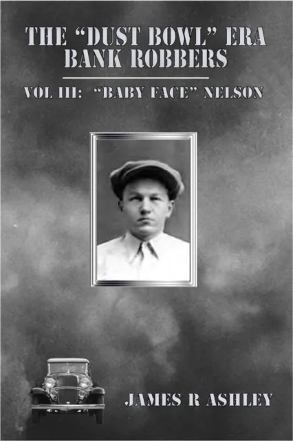 "Dust Bowl" Era Bank Robbers, Vol III:  "Baby Face" Nelson