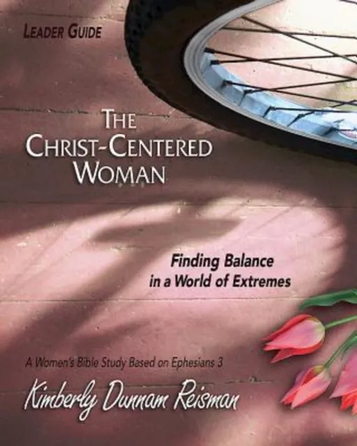 Christ-Centered Woman - Women's Bible Study Leader Guide