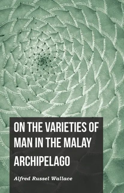 On the Varieties of Man in the Malay Archipelago