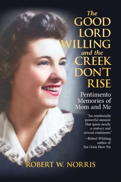 Good Lord Willing and the Creek Don't Rise: Pentimento Memories of Mom and Me