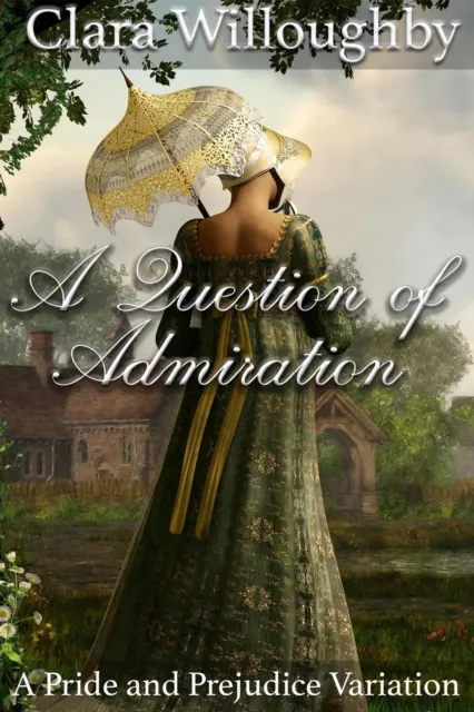 Question of Admiration: A Pride and Prejudice Variation