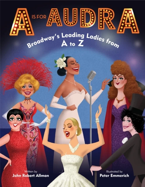 Is for Audra: Broadway's Leading Ladies from A to Z