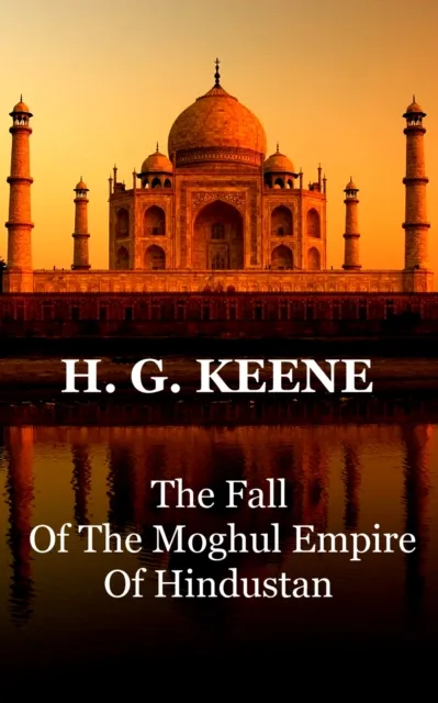 Fall Of The Moghul Empire Of Hindustan
