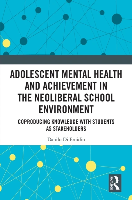 Adolescent Mental Health and Achievement in the Neoliberal School Environment