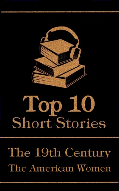 Top 10 Short Stories - The 19th Century - The American Women