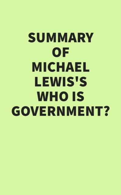Summary of Michael Lewis's Who Is Government?