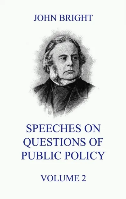 Speeches on Questions of Public Policy, Volume 2
