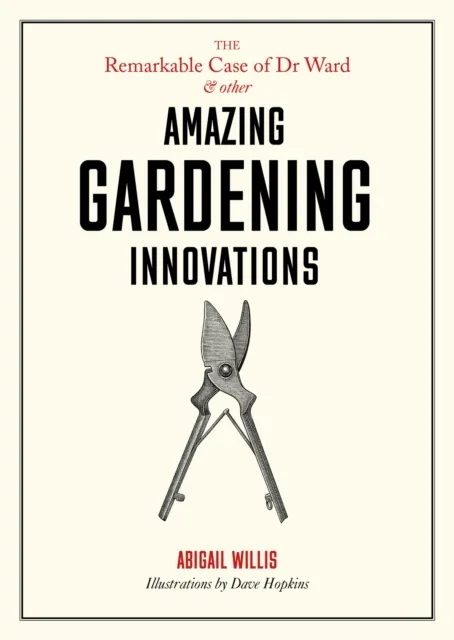 Remarkable Case of Dr Ward and Other Amazing Gardening Innovations