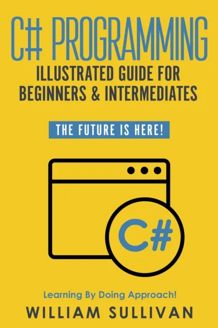 C# Programming Illustrated Guide For Beginners & Intermediates