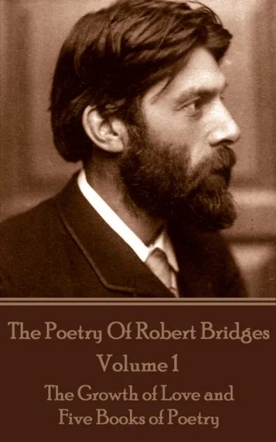 Poetry Of Robert Bridges - Volume 1