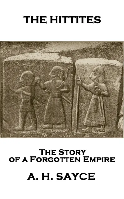 Hittites: The Story of a Forgotten Empire