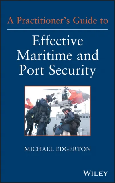 Practitioner's Guide to Effective Maritime and Port Security