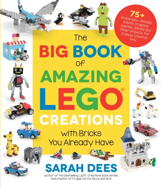 Big Book of Amazing LEGO Creations with Bricks You Already Have