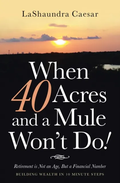 When 40 Acres and a Mule Won't Do!