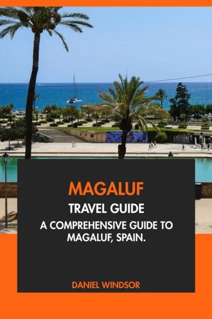 Magaluf Travel Guide: A Comprehensive Guide to Magaluf, Spain