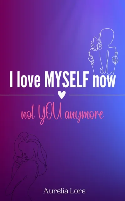 I Love MYSELF now, not YOU anymore