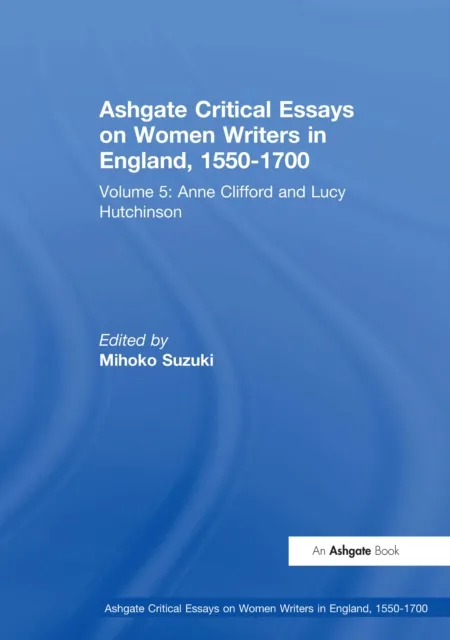 Ashgate Critical Essays on Women Writers in England, 1550-1700