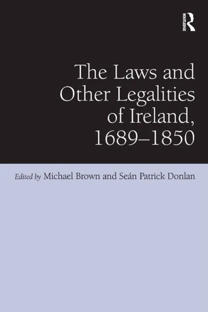 Laws and Other Legalities of Ireland, 1689-1850