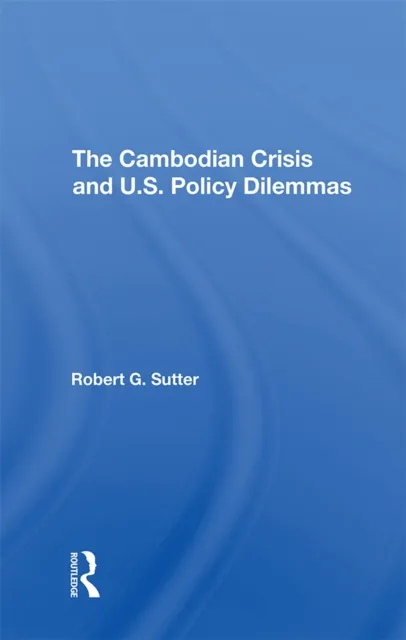 Cambodian Crisis And U.s. Policy Dilemmas