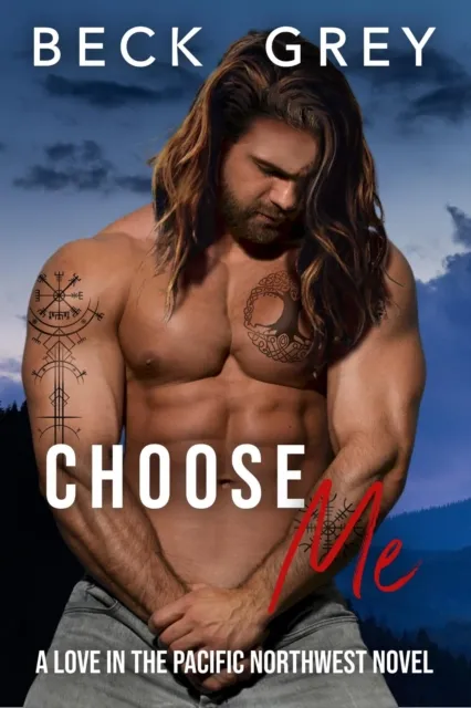 Choose Me: Love in the Pacific Northwest Book 3