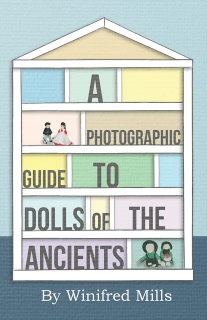 Photographic Guide to Dolls of the Ancients - Egyptian, Greek, Roman and Coptic Dolls