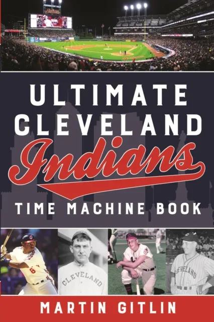 Ultimate Cleveland Indians Time Machine Book