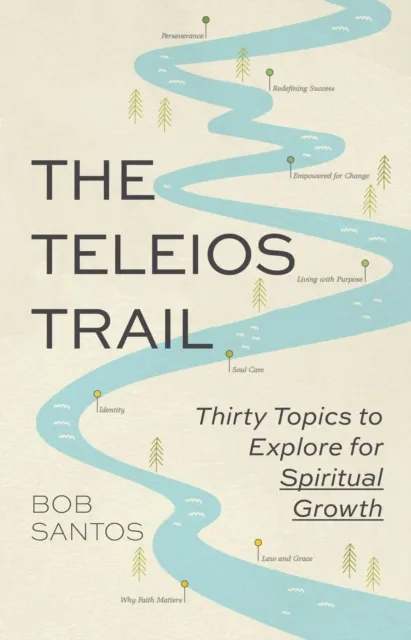 Teleios Trail: Thirty Topics to Explore for Spiritual Growth