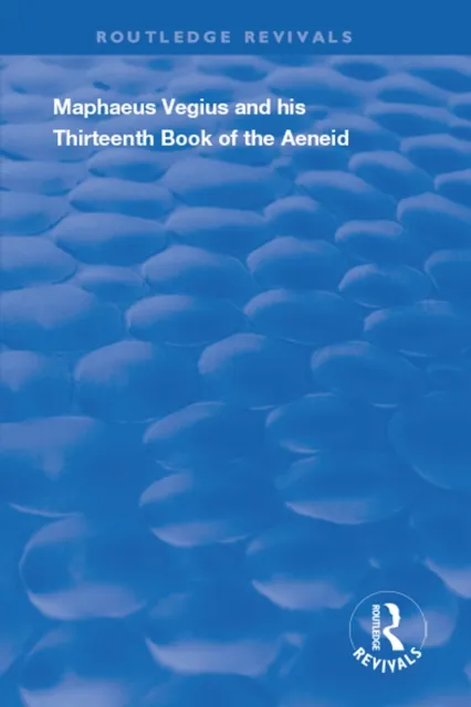 Maphaeus Vegius and His Thirteenth Book of the Aeneid