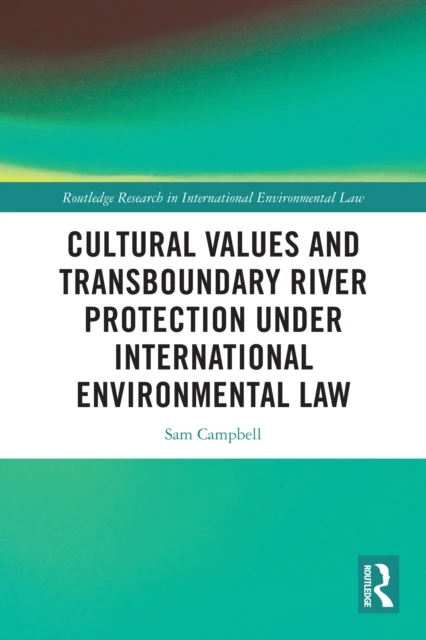 Cultural Values and Transboundary River Protection under International Environmental Law