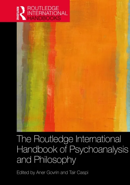 Routledge International Handbook of Psychoanalysis and Philosophy