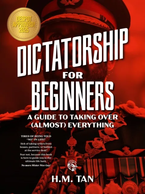 Dictatorship for Beginners: A Guide to Taking Over (Almost) Everything