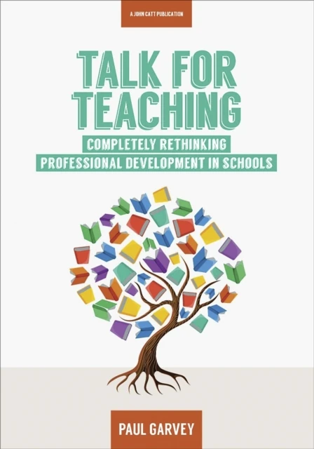 Talk for Teaching: Rethinking Professional Development in Schools