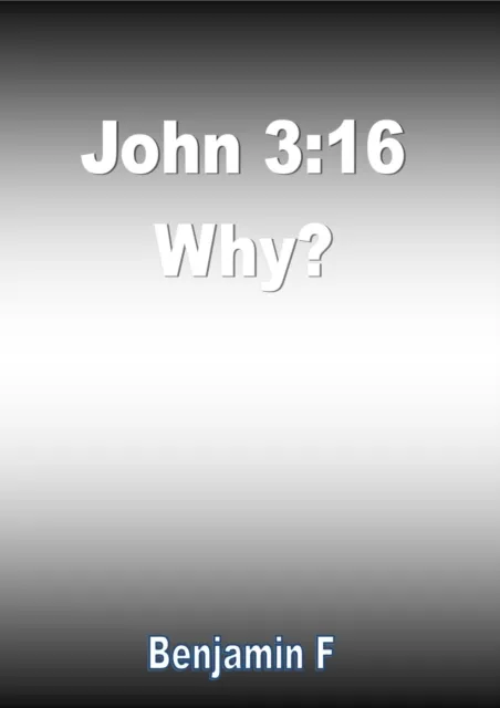 John 3:16 Why?
