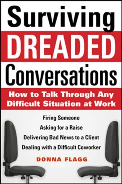Surviving Dreaded Conversations: How to Talk Through Any Difficult Situation at Work