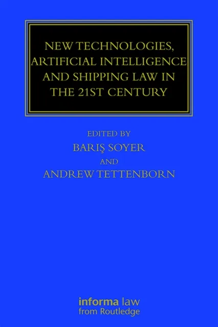 New Technologies, Artificial Intelligence and Shipping Law in the 21st Century