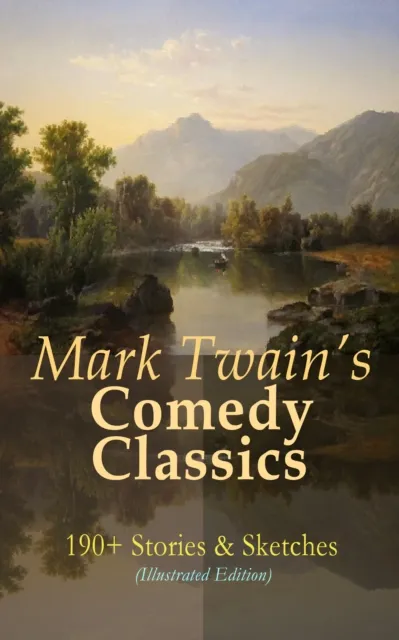 Mark Twain's Comedy Classics: 190+ Stories & Sketches (Illustrated Edition)