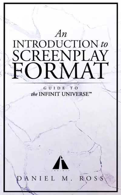 Introduction to Screenplay Format: Guide to The Infinit Universe(TM)