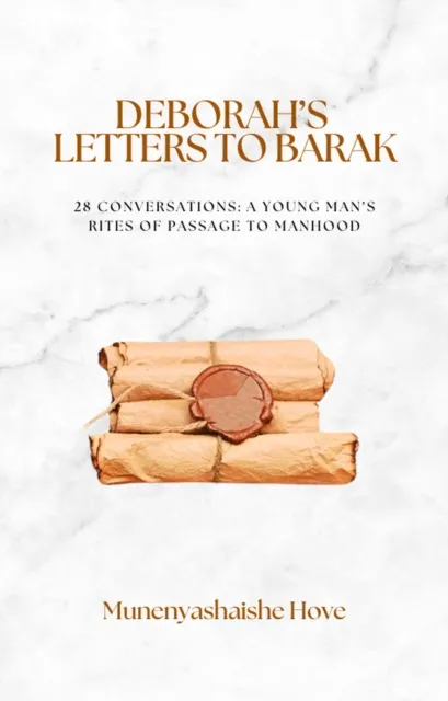 Deborah's Letters To Barak: 28 Conversations - A Young Man's Rites Of Passage To Manhood