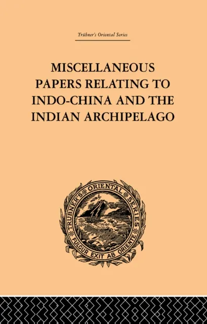 Miscellaneous Papers Relating to Indo-China and the Indian Archipelago: Volume II