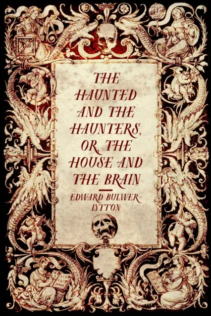 Haunted and the Haunters, or, The House and the Brain