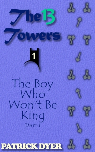 13 Towers: The Boy Who Won't Be King Part 1