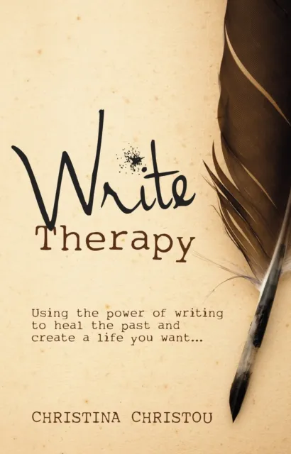 Write Therapy : Using the Power of Writing to Heal the Past and Create a Life You Want