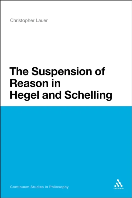The Suspension of Reason in Hegel and Schelling