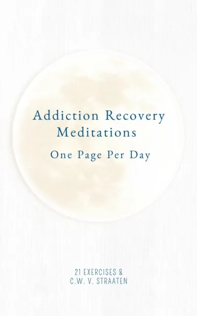 Addiction Recovery Meditations For Daily Self-Reflection: One Page Per Day - 365 Quotes & Affirmations For Recovery